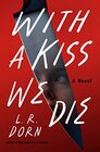 With a Kiss We Die A Novel