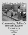 Constructing Children's Physical Education Experiences Understanding the Content for Teaching