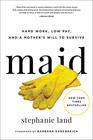 Maid: Hard Work, Low Pay, and a Mother\'s Will to Survive