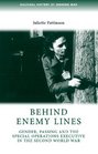 Behind Enemy Lines: Gender, Passing and the Special Operations Executive in the Second World War (Cultural History of Modern War)