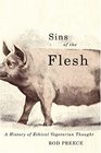 Sins of the Flesh A History of Ethical Vegetarian Thought