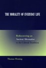 The Morality of Everyday Life: Rediscovering an Ancient Alternative to the Liberal Tradition