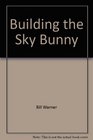 Hey Kid Ya Wanna Build a Model Airplane An Intermediate Guide to Building the Skybunny