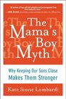The Mama's Boy Myth Why Keeping Our Sons Close Makes Them Stronger