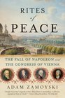 Rites of Peace The Fall of Napoleon and the Congress of Vienna