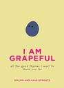 I Am Grapeful All the Good Thymes I Want to Thank You For