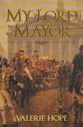 My Lord Mayor Eight hundred years of London's mayoralty