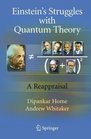 Einsteins Struggles with Quantum Theory A Reappraisal