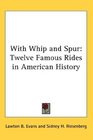 With Whip and Spur Twelve Famous Rides in American History
