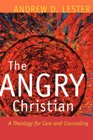 The Angry Christian A Theology for Care and Counseling
