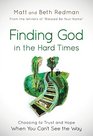 Finding God in the Hard Times: Choosing to Trust and Hope When You Can\'t See the Way