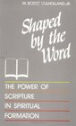 Shaped by the Word The Power of Scripture in Spiritual Formation