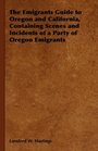 The Emigrants Guide to Oregon and California, Containing Scenes and Incidents of a Party of Oregon Emigrants