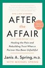After the Affair Third Edition Healing the Pain and Rebuilding Trust When a Partner Has Been Unfaithful