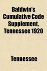 Baldwin's Cumulative Code Supplement Tennessee 1920