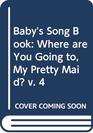 Baby's Song Book Where Are You Going To My Pretty Maid v 4