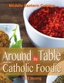 Around the Table with The Catholic Foodi Middle Eastern Cuisine