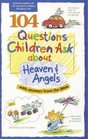 104 Questions Children Ask about Heaven and Angels (Questions Children Ask)