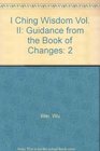 I Ching Wisdom More Guidance from the Book of Changes