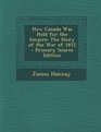 How Canada Was Held for the Empire The Story of the War of 1812  Primary Source Edition