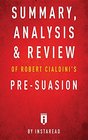 Summary Analysis  Review of Robert Cialdini's PreSuasion by Instaread
