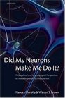 Did My Neurons Make Me Do It Philosophical and Neurobiological Perspectives on Moral Responsibility and Free Will