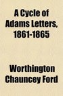 A Cycle of Adams Letters 18611865
