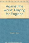 Against the world Playing for England