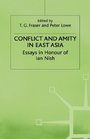 Conflict and Amity in East Asia Essays in Honour of Ian Nish
