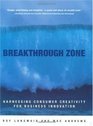 Breakthrough Zone  Harnessing Consumer Creativity for Business Innovation