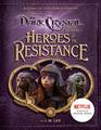 Heroes of the Resistance A Guide to the Characters of The Dark Crystal Age of Resistance