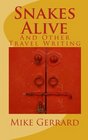 Snakes Alive and Other Travel Writing