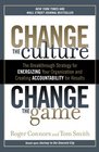 Change the Culture Change the Game The Breakthrough Strategy for Energizing Your Organization and Creating Accountability for Results