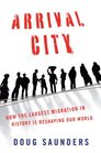 Arrival City How the Largest Migration in History Is Reshaping Our World