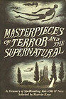 Masterpieces of Terror and the Supernatural A Treasury of Spellbinding Tales Old and New