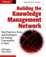 Building the Knowledge Management Network  Best Practices Tools and Techniques for Putting Conversation to Work