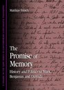 The Promise Of Memory History And Politics In Marx Benjamin And Derrida