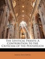 The Levitical Priests A Contribution to the Criticism of the Pentateuch