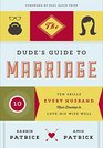 The Dude's Guide to Marriage Ten Skills Every Husband Must Develop to Love His Wife Well