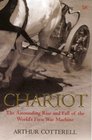 Chariot The  The Astounding Rise and Fall of the World's First War Machine