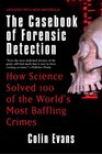 The Casebook of Forensic Detection How Science Solved 100 of the World's Most Baffling Crimes
