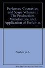 Perfumes Cosmetics and Soaps Volume II The Production Manufacture and Application of Perfumes