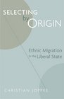 Selecting by Origin Ethnic Migration in the Liberal State