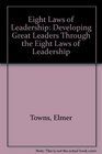 Eight Laws of Leadership Developing Great Leaders Through the Eight Laws of Leadership
