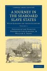 A Journey in the Seaboard Slave States 2 Volume Paperback Set With Remarks on their Economy