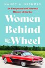 Women Behind the Wheel An Unexpected and Personal History of the Car