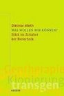 Was wollen wir knnen Ethik im Zeitalter der Biotechnik