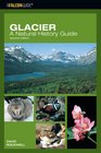 Glacier A Natural History Guide 2nd
