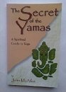 The Secret of the Yamas A Spiritual Guide to Yoga