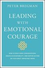 Leading With Emotional Courage How to Have Hard Conversations Create Accountability And Inspire Action On Your Most Important Work